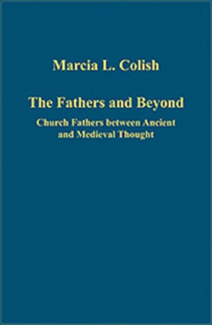 The Fathers and Beyond : Church Fathers between Ancient and Medieval Thought, Hardback Book