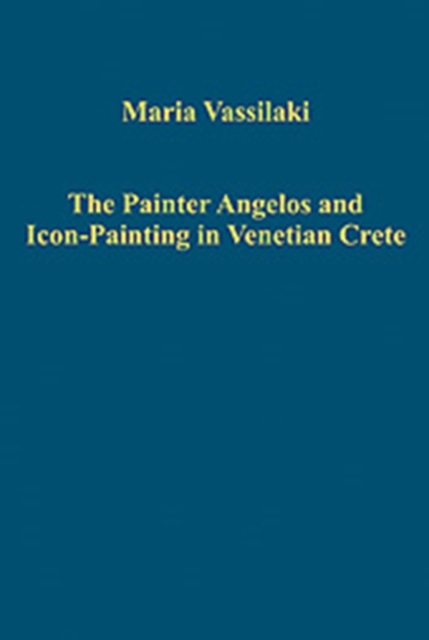 The Painter Angelos and Icon-Painting in Venetian Crete, Hardback Book
