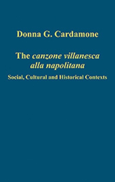 The canzone villanesca alla napolitana : Social, Cultural and Historical Contexts, Hardback Book
