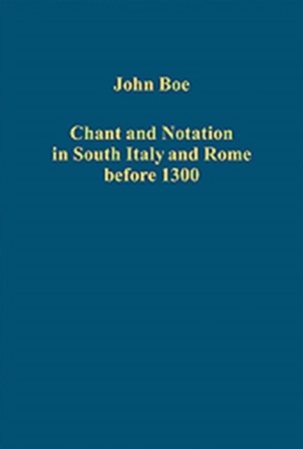 Chant and Notation in South Italy and Rome before 1300, Hardback Book