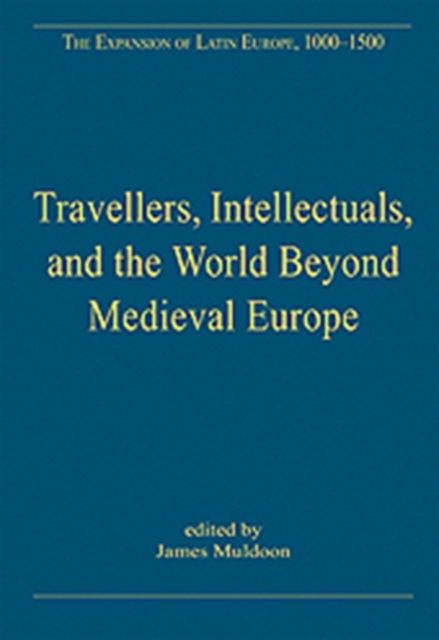 Travellers, Intellectuals, and the World Beyond Medieval Europe, Hardback Book