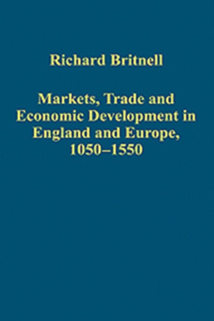 Markets, Trade and Economic Development in England and Europe, 1050-1550, Hardback Book