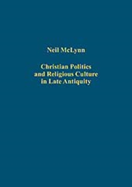 Christian Politics and Religious Culture in Late Antiquity, Hardback Book