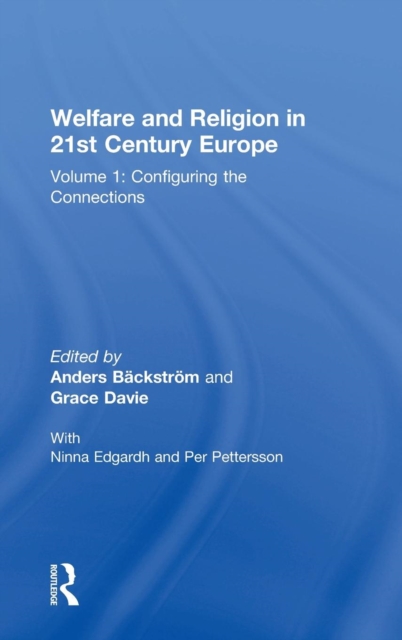 Welfare and Religion in 21st Century Europe : Volume 1: Configuring the Connections, Hardback Book