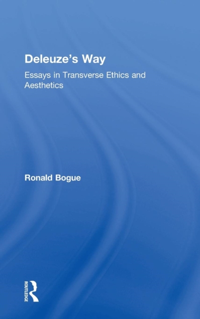 Deleuze's Way : Essays in Transverse Ethics and Aesthetics, Hardback Book