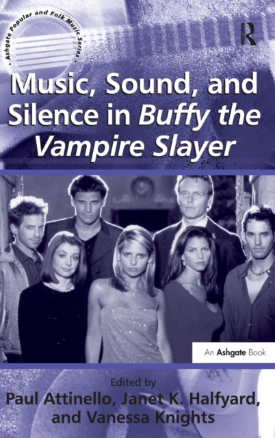 Music, Sound, and Silence in Buffy the Vampire Slayer, Hardback Book