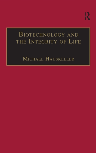 Biotechnology and the Integrity of Life : Taking Public Fears Seriously, Hardback Book