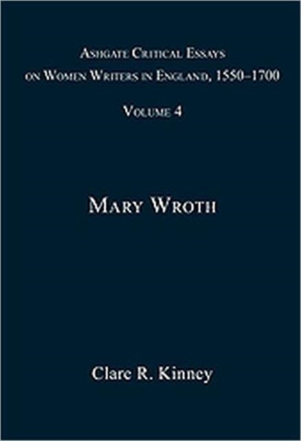 Ashgate Critical Essays on Women Writers in England, 1550-1700 : Volume 4: Mary Wroth, Hardback Book