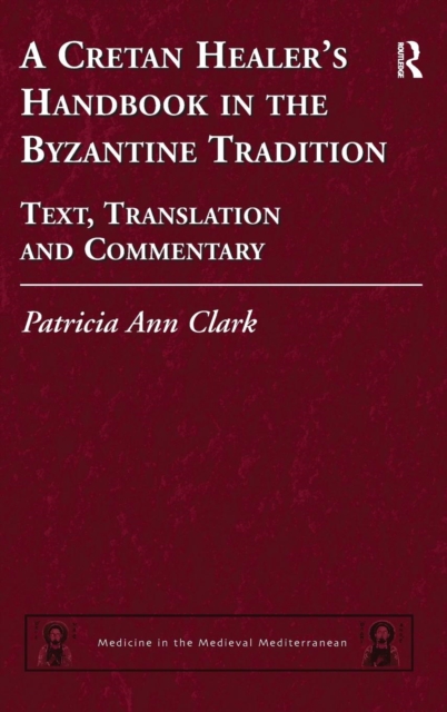 A Cretan Healer's Handbook in the Byzantine Tradition : Text, Translation and Commentary, Hardback Book