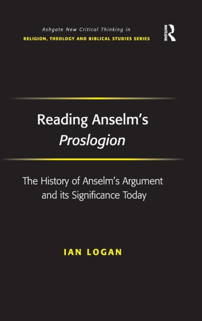 Reading Anselm's Proslogion : The History of Anselm's Argument and its Significance Today, Hardback Book