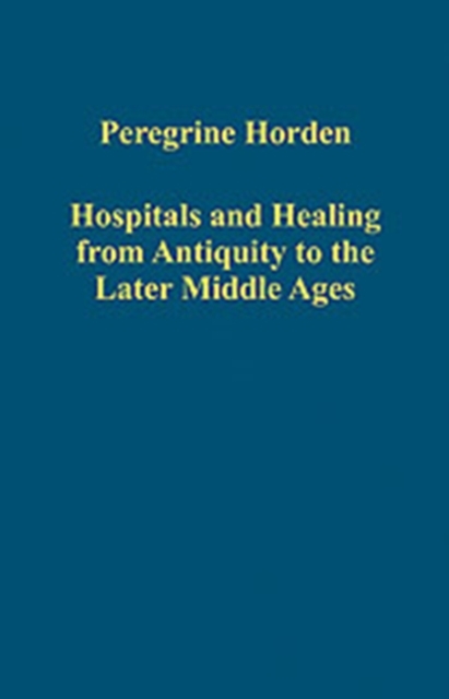 Hospitals and Healing from Antiquity to the Later Middle Ages, Hardback Book