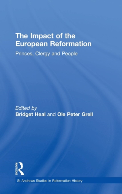 The Impact of the European Reformation : Princes, Clergy and People, Hardback Book