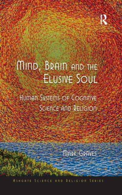 Mind, Brain and the Elusive Soul : Human Systems of Cognitive Science and Religion, Hardback Book