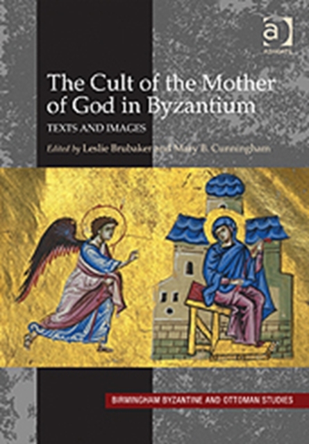 The Cult of the Mother of God in Byzantium : Texts and Images, Hardback Book