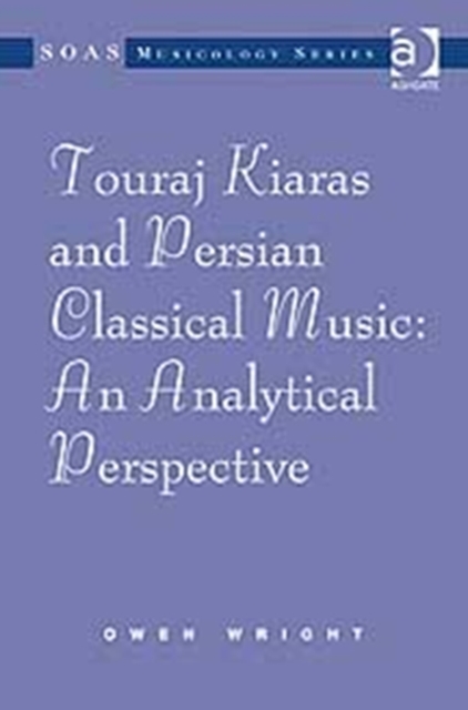 Touraj Kiaras and Persian Classical Music: An Analytical Perspective, Hardback Book