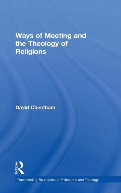 Ways of Meeting and the Theology of Religions, Hardback Book