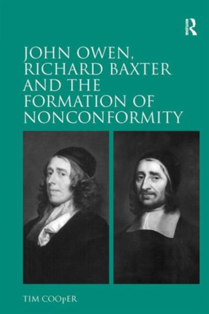 John Owen, Richard Baxter and the Formation of Nonconformity, Hardback Book