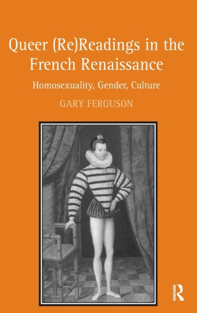 Queer (Re)Readings in the French Renaissance : Homosexuality, Gender, Culture, Hardback Book