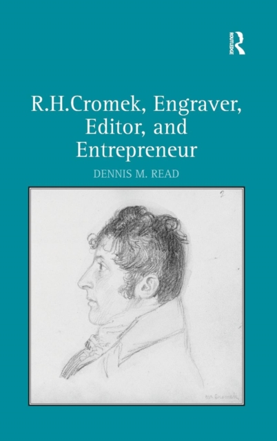 R. H. Cromek, Engraver, Editor, and Entrepreneur, Hardback Book