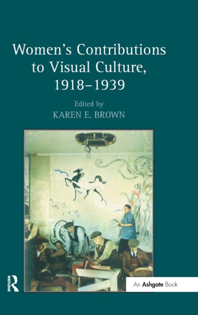 Women's Contributions to Visual Culture, 1918–1939, Hardback Book