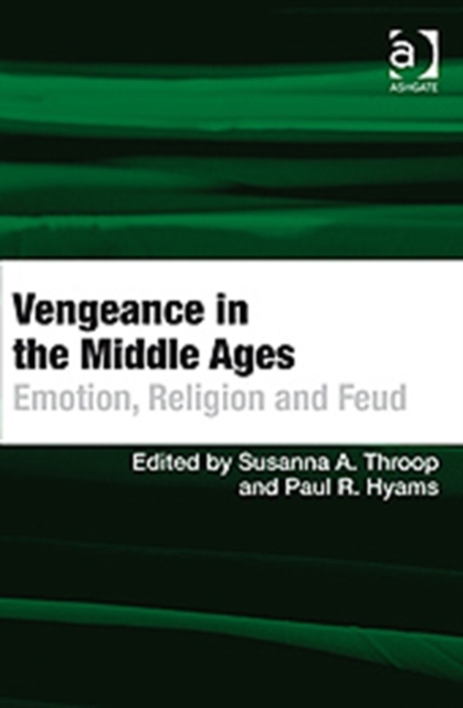 Vengeance in the Middle Ages : Emotion, Religion and Feud, Hardback Book