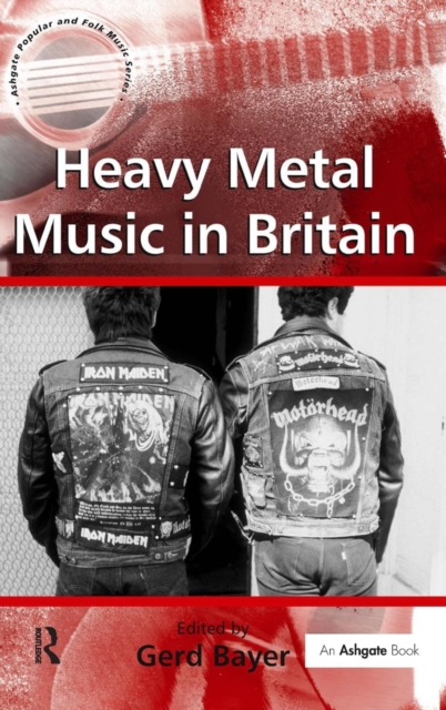 Heavy Metal Music in Britain, Hardback Book