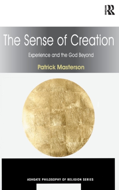 The Sense of Creation : Experience and the God Beyond, Hardback Book