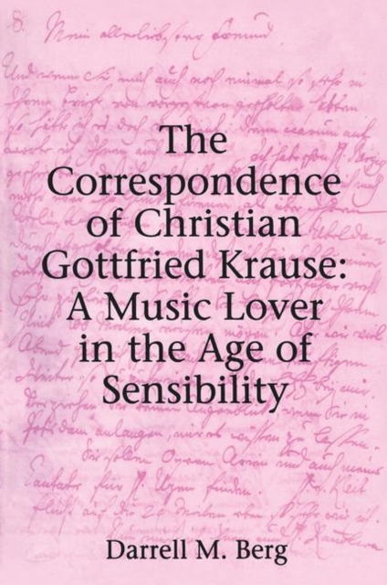 The Correspondence of Christian Gottfried Krause: A Music Lover in the Age of Sensibility, Hardback Book