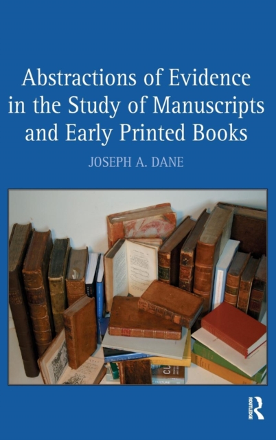 Abstractions of Evidence in the Study of Manuscripts and Early Printed Books, Hardback Book
