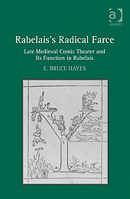 Rabelais's Radical Farce : Late Medieval Comic Theater and Its Function in Rabelais, Hardback Book
