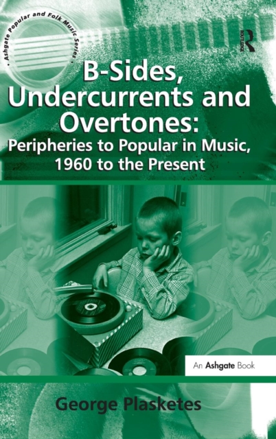 B-Sides, Undercurrents and Overtones: Peripheries to Popular in Music, 1960 to the Present, Hardback Book
