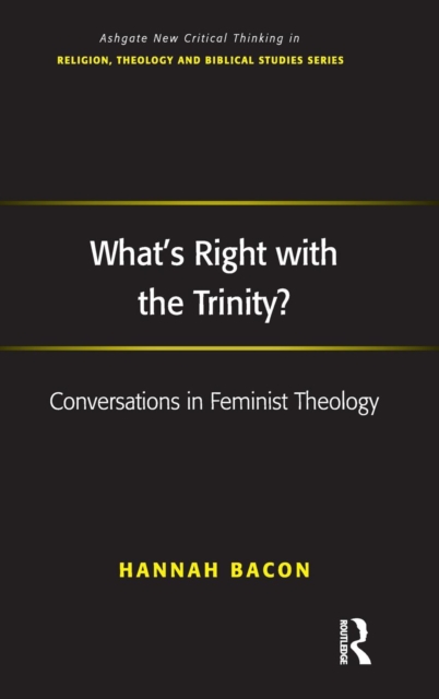What's Right with the Trinity? : Conversations in Feminist Theology, Hardback Book
