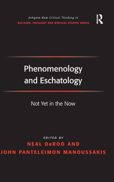 Phenomenology and Eschatology : Not Yet in the Now, Hardback Book