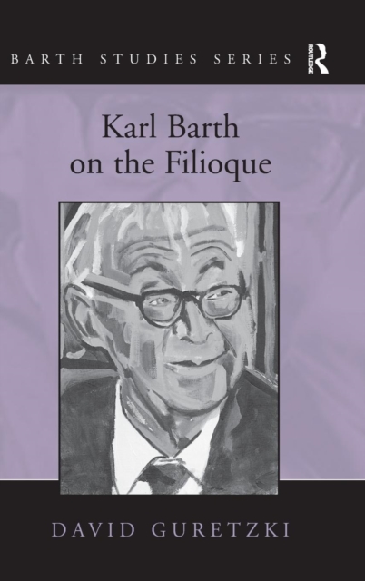 Karl Barth on the Filioque, Hardback Book