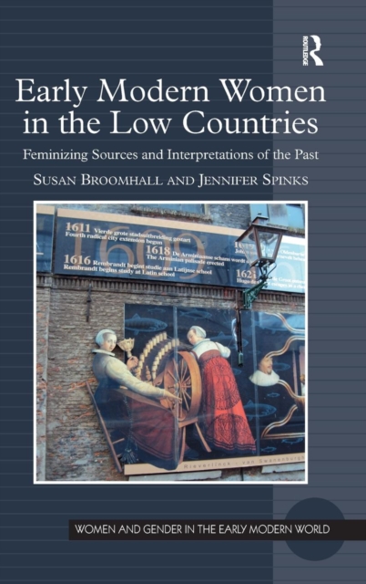 Early Modern Women in the Low Countries : Feminizing Sources and Interpretations of the Past, Hardback Book