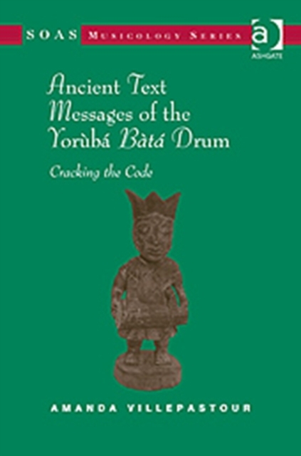 Ancient Text Messages of the Yoruba Bata Drum : Cracking the Code, Hardback Book