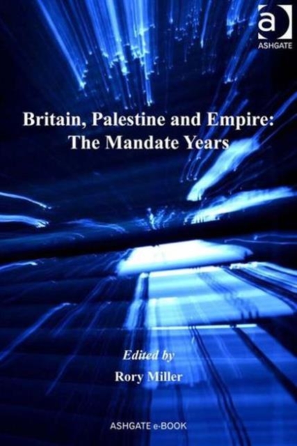 Britain, Palestine and Empire: The Mandate Years, Hardback Book