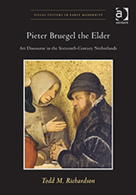Pieter Bruegel the Elder : Art Discourse in the Sixteenth-Century Netherlands, Hardback Book