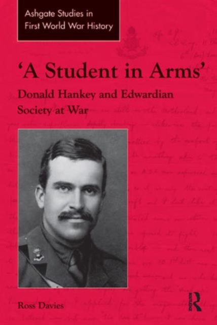 'A Student in Arms' : Donald Hankey and Edwardian Society at War, Hardback Book