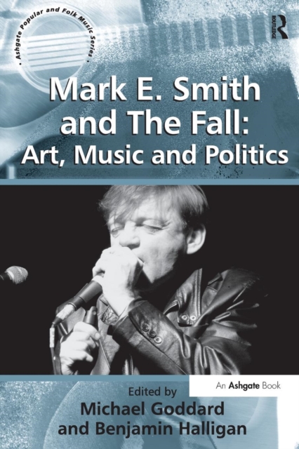 Mark E. Smith and The Fall: Art, Music and Politics, Paperback / softback Book