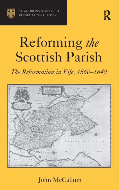 Reforming the Scottish Parish : The Reformation in Fife, 1560-1640, Hardback Book