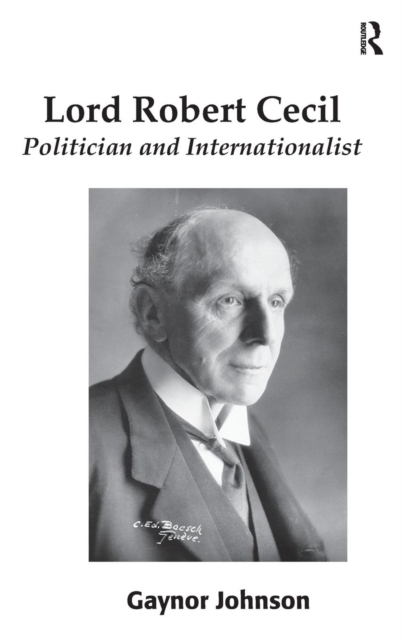 Lord Robert Cecil : Politician and Internationalist, Hardback Book
