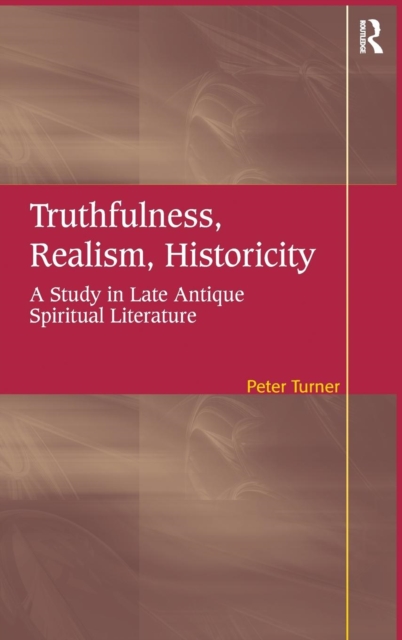 Truthfulness, Realism, Historicity : A Study in Late Antique Spiritual Literature, Hardback Book