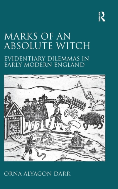 Marks of an Absolute Witch : Evidentiary Dilemmas in Early Modern England, Hardback Book