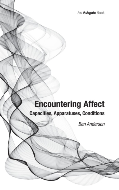 Encountering Affect : Capacities, Apparatuses, Conditions, Hardback Book
