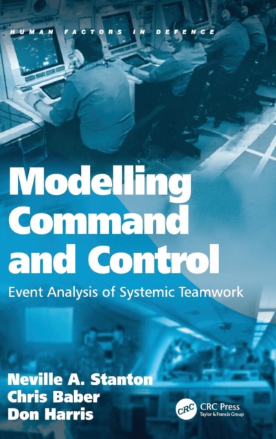 Modelling Command and Control : Event Analysis of Systemic Teamwork, Hardback Book