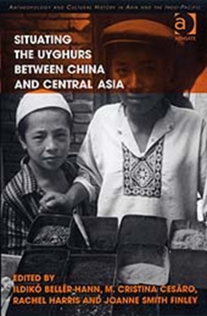 Situating the Uyghurs Between China and Central Asia, Hardback Book