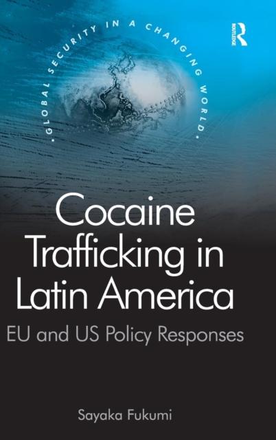 Cocaine Trafficking in Latin America : EU and US Policy Responses, Hardback Book
