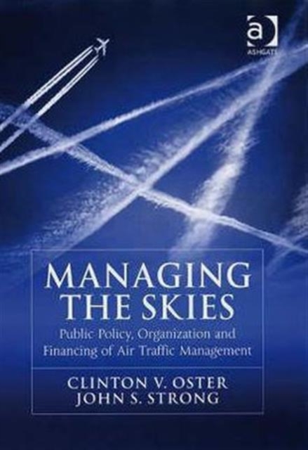 Managing the Skies : Public Policy, Organization and Financing of Air Traffic Management, Hardback Book