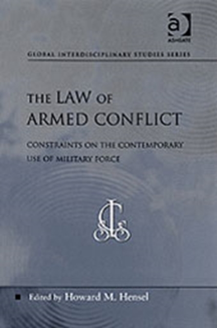 The Law of Armed Conflict : Constraints on the Contemporary Use of Military Force, Paperback / softback Book